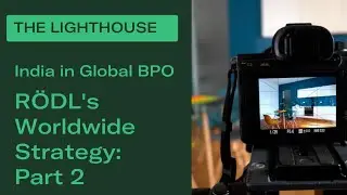#TheLighthouse | India in Global BPO | R&Ouml;DL&rsquo;s Worldwide Strategy - Part 2