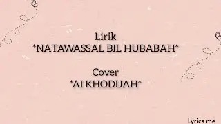 Natawassal bil hubabah || lirik arab, latin, dan terjemahan || Cover Ai Khodijah