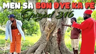 MEN SA BON DYE KA FÈ_EPIZÒD 316