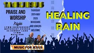 HEALING RAIN  - TASKJESUS PRAISE AND WORSHIP NIGHT - 29 MAY 2025