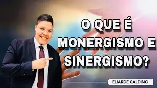 O QUE &Eacute; MONERGISMO E SINERGISMO? | ELIARDE GALDINO