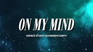 KupsLez - On My Mind (FT.Hazy ZD,XAN4RCHY,Sainty) (OLV)