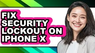 How to Fix Security Lockout on Iphone X - Easy Guide