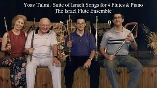 Yoav Talmi: Suite of Israeli Songs for 4 Flutes & Piano, The Israel Flute Ensemble 2004