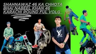 Shahnawaz 46 Ka Chhota Bhai Nabeel Khan 46 Karachi Round Full Vlog ⚡