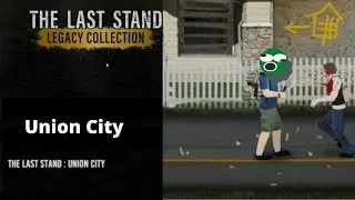 The Last Stand Legacy Collection: Union City Part 1, Into the city we go