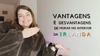 VANTAGENS E DESVANTAGENS DE MORAR NO INTERIOR DA IRLANDA #brasileirosnairlanda #vidadeimigrante