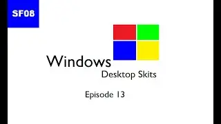 Windows Desktop Skits - Episode 13