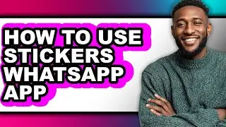 How to Use Stickers Whatsapp App - Easy Guide