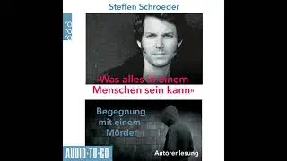 Steffen Schroeder - Was alles in einem Menschen sein kann - Begegnungen mit einem M&ouml;rder