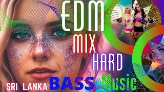 Sri lanka.EDM. Mashups & Remixes Of Popular Songs. Bass Music Mix 2023. EDM Bass Boosted Music Mix