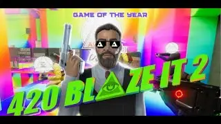 420 BLAZE IT 2: GAME OF THE YEAR [Part 1]