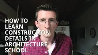 How to Learn Construction Details in Architecture School