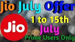 Jio July Offer !! Prime Users Only !! July 1 to 15 !!