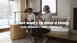 I don't want to miss a thing | Cover by Silvia Karbacher x Jonas Oberstaller