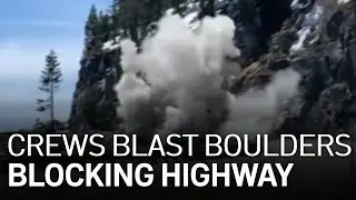 Crews Blast Boulders Blocking Highway 50 Near Lake Tahoe