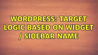 Wordpress: Target logic based on Widget / Sidebar Name