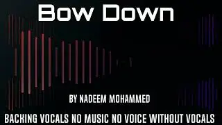 Bow Down Backing Vocals By Nadeem Mohammed No Music No Voice Without Vocals
