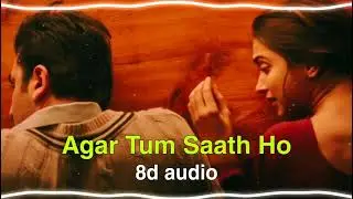 Agar Tum Saath Ho [ 8D Audio ] | Tamasha