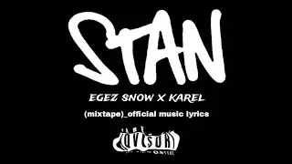 STAN - EGEZ SNOW x KA (MIXTAPE) OFFICIAL MUSIC LYRICS 