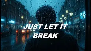 JUST LET IT BREAK