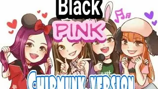Blackpink Boombayah chipmunk version