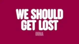 INNA - We Should Get Lost (Lyrics)