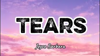 Joyce Barbara - Tears (Lyrics)