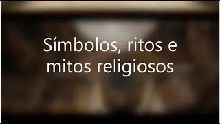 S&iacute;mbolos, ritos e mitos religiosos