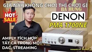 GIÁ NÀY KHÔNG CHƠI THÌ CHƠI GÌ | Amply Denon PMA 1700NE Tích hợp tất cả trong một DAC, Streaming