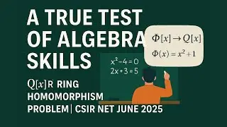 A True Test of Algebra Skills | Q[x] Ring Homomorphism Problem | CSIR NET JUNE 2025