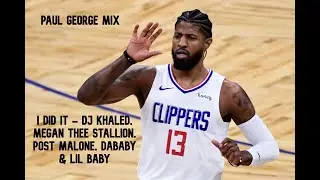 PAUL GEORGE MIX - I DID IT - DJ KHALED, MEGAN THEE STALLION, POST MALONE, DABABY & LIL BABY