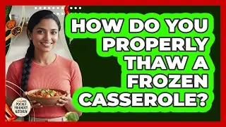 How do you properly thaw a frozen casserole?