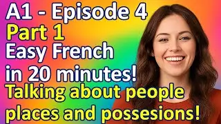 A1 Easy French in 20 minutes a day! Talking about people, places and possessions. Part 1.