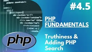 4.5 PHP Fundamentals - Truthiness and Adding a PHP Search