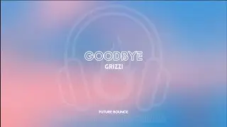 [𝗙𝘂𝘁𝘂𝗿𝗲 𝗕𝗼𝘂𝗻𝗰𝗲] Goodbye - Grizz! [𝗘𝗗𝗠 𝗕𝘂𝘇𝘇 𝗥𝗲𝗰𝗼𝗿𝗱𝘀]