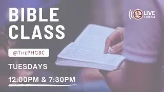 PHGBC Tuesday  (Evening) Bible Class Live Stream 7:30PM