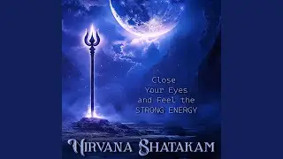 Nirvana Shatakam | Close Your Eyes & Feel The Strong Energy Of Lord Shiva Mantra
