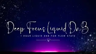 Deep Focus Liquid DnB | 脳が冴える、集中と作業の1時間 [Work & Study Mix]