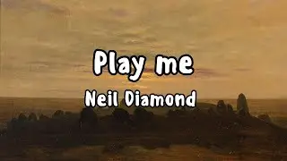 Play Me [lyrics] | Neil Diamond