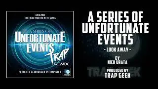 A SERIES OF UNFORTUNATE EVENTS - Look Away | TRAP REMIX By Nick Urata | Netflix