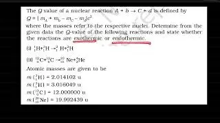 The Q value of a nuclear reaction A + b &rarr; C + d is defined by Q = [ mA+ mb&minus; mC&minus; md]c2 where the