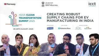 Creating Robust Supply Chains for EV Manufacturing in India | India Clean Transportation Summit 2025