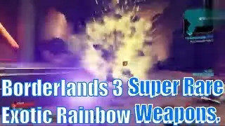 Borderlands 3 - Super Rare Exotic Weapons - Borderlands 2 All Rainbow Weapons?