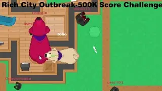 Rich City Outbreak-500K Score Challenge