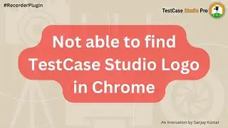 Where to find #TestCaseStudio Logo in Chrome | TestCase Studio logo not showing in Chrome