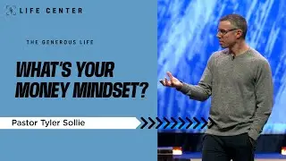 What's Your Money Mindset? | Pastor Tyler Sollie | Life Center Tacoma