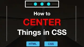 How to Center Things with CSS