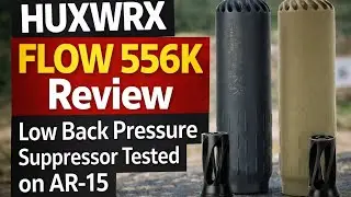 HUXWRX FLOW 556K Review | Low Back Pressure Suppressor Tested on AR-15