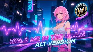 HOLD ME IN THE NOISE 💙ALT VERSION💙 | Emotional Melodic EDM / Future Bass